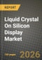 Liquid Crystal On Silicon (LCoS) Display Market Outlook 2026-2034: Market Share, and Growth Analysis by Product (Head-Mounted Display (HMD), Projector, Head-Up Display (HUD), Pico Projector, Spatial Light Modulator Panel), Technology, End User, Application - Product Thumbnail Image