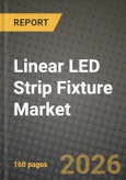 Linear LED Strip Fixture Market Outlook 2026-2034: Market Share, and Growth Analysis by Power Rating (=24 W, 25 W- 60 W, >60 W), Installation Type, Application, Distribution Channel- Product Image