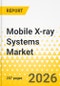 Mobile X-ray Systems Market - A Global and Regional Analysis: Mobility Configuration, Technology, Application, End User, and Regional Analysis - Product Thumbnail Image