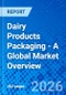 Dairy Products Packaging - A Global Market Overview - Product Thumbnail Image