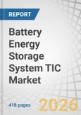 Battery Energy Storage System TIC Market by Testing, Inspection, Certification, Technical Due Diligence, Lithium-ion, Sodium-ion, BESS Manufacturers, Utilities, EPC Contractors, Project Developers, and Region - Global Forecast to 2032- Product Image