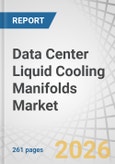 Data Center Liquid Cooling Manifolds Market by Type, Cooling Technology Type, Data Center Type, Material Type, Design Type, Installation Type, and Region - Global Forecast to 2033- Product Image