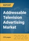 Addressable Television (TV) Advertising Market Global Report 2026 - Product Thumbnail Image
