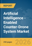 Artificial Intelligence (AI)-Enabled Counter-Drone System Market Global Report 2026- Product Image