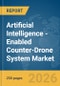 Artificial Intelligence (AI)-Enabled Counter-Drone System Market Global Report 2026 - Product Thumbnail Image