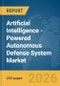 Artificial Intelligence (AI)-Powered Autonomous Defense System Market Global Report 2026 - Product Thumbnail Image