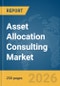 Asset Allocation Consulting Market Global Report 2026 - Product Thumbnail Image
