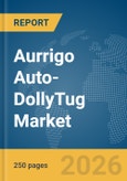 Aurrigo Auto-DollyTug Market Global Report 2026- Product Image