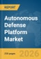 Autonomous Defense Platform Market Global Report 2026 - Product Thumbnail Image