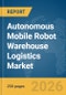 Autonomous Mobile Robot Warehouse Logistics Market Global Report 2026 - Product Thumbnail Image