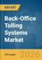 Back-Office Tolling Systems Market Global Report 2026 - Product Thumbnail Image