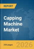 Capping Machine Market Global Report 2026- Product Image