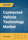Connected Vehicle Technology Market Global Report 2026- Product Image