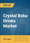 Crystal Boba Drinks Market Global Report 2026 - Product Image