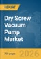 Dry Screw Vacuum Pump Market Global Report 2026 - Product Thumbnail Image