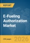 E-Fueling Authorization Market Global Report 2026 - Product Thumbnail Image