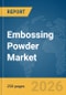 Embossing Powder Market Global Report 2026 - Product Thumbnail Image