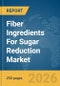 Fiber Ingredients For Sugar Reduction Market Global Report 2026 - Product Thumbnail Image