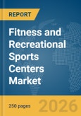 Fitness and Recreational Sports Centers Market Global Report 2026- Product Image