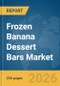 Frozen Banana Dessert Bars Market Global Report 2026 - Product Thumbnail Image