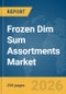 Frozen Dim Sum Assortments Market Global Report 2026 - Product Thumbnail Image