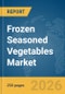Frozen Seasoned Vegetables Market Global Report 2026 - Product Thumbnail Image