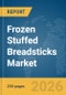 Frozen Stuffed Breadsticks Market Global Report 2026 - Product Thumbnail Image