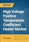 High Voltage Positive Temperature Coefficient (PTC) Heater Market Global Report 2026 - Product Thumbnail Image