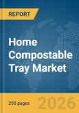 Home Compostable Tray Market Global Report 2026- Product Image