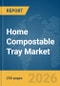 Home Compostable Tray Market Global Report 2026 - Product Thumbnail Image