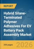 Hybrid Silane-Terminated Polymer Adhesives For EV Battery Pack Assembly Market Global Report 2026- Product Image