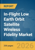 In-Flight Low Earth Orbit Satellite Wireless Fidelity (Wi-Fi) Market Global Report 2026- Product Image