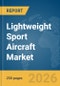 Lightweight (LW) Sport Aircraft Market Global Report 2026 - Product Thumbnail Image