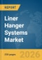 Liner Hanger Systems Market Global Report 2026 - Product Thumbnail Image