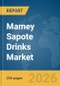 Mamey Sapote Drinks Market Global Report 2026 - Product Thumbnail Image