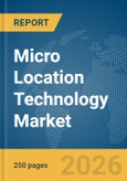 Micro Location Technology Market Global Report 2026- Product Image