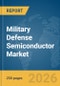 Military Defense Semiconductor Market Global Report 2026 - Product Thumbnail Image