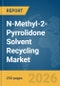 N-Methyl-2-Pyrrolidone (NMP) Solvent Recycling Market Global Report 2026 - Product Thumbnail Image
