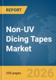Non-UV Dicing Tapes Market Global Report 2026- Product Image