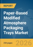 Paper-Based Modified Atmosphere Packaging (MAP) Trays Market Global Report 2026- Product Image