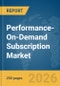 Performance-On-Demand Subscription Market Global Report 2026 - Product Thumbnail Image