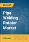 Pipe Welding Rotator Market Global Report 2026 - Product Thumbnail Image