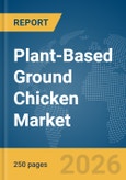 Plant-Based Ground Chicken Market Global Report 2026- Product Image