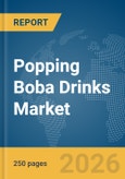 Popping Boba Drinks Market Global Report 2026- Product Image