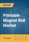 Printable Magnet Roll Market Global Report 2026 - Product Thumbnail Image