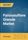 Pyroxasulfone Granule Market Global Report 2026- Product Image