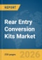 Rear Entry Conversion Kits Market Global Report 2026 - Product Image