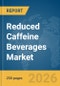 Reduced Caffeine Beverages Market Global Report 2026 - Product Thumbnail Image