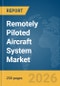 Remotely Piloted Aircraft System Market Global Report 2026 - Product Thumbnail Image