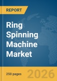 Ring Spinning Machine Market Global Report 2026- Product Image